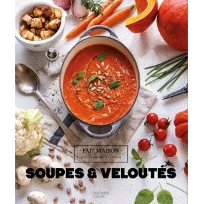 Soupes et veloutés ! - Hachette Ed. - Livre de cuisine - - La Guilde Culinaire