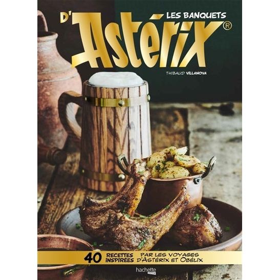 Les banquets d'Astérix : 40 recettes inspirées par les voyages.. - Hachette Ed. - Livre de cuisine - - La Guilde Culinaire