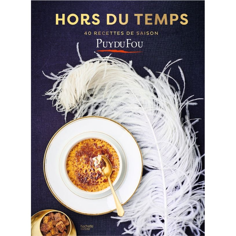 Les recettes du Puy du Fou - Hors du temps - 40 recettes de saison ! - Hachette Ed. - Livre de cuisine - - La Guilde Culinaire