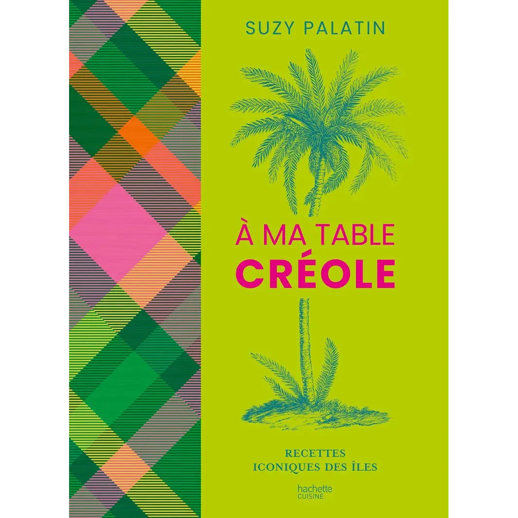 À ma table créole ! - Hachette Ed. - Livre de cuisine - - La Guilde Culinaire