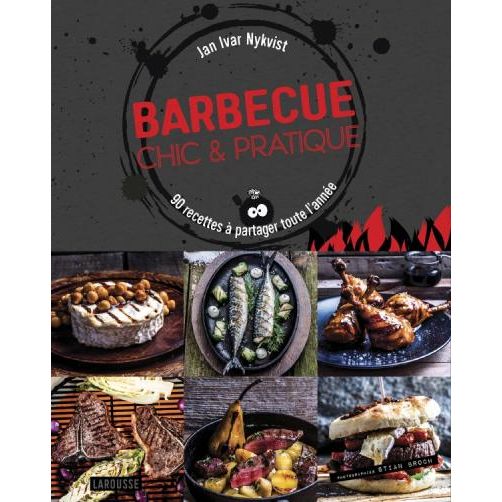 Barbecue Chic & Pratique ! - Larousse Ed. - Livre de cuisine - - La Guilde Culinaire