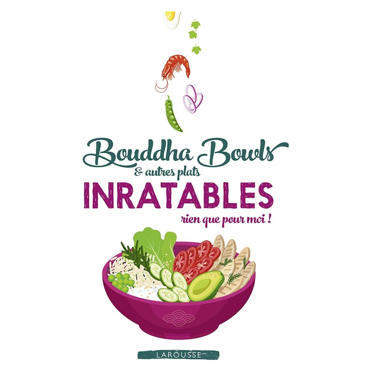 Bouddha Bowls & Autres plats Inratables - Larousse Ed. - Livre de cuisine - - La Guilde Culinaire