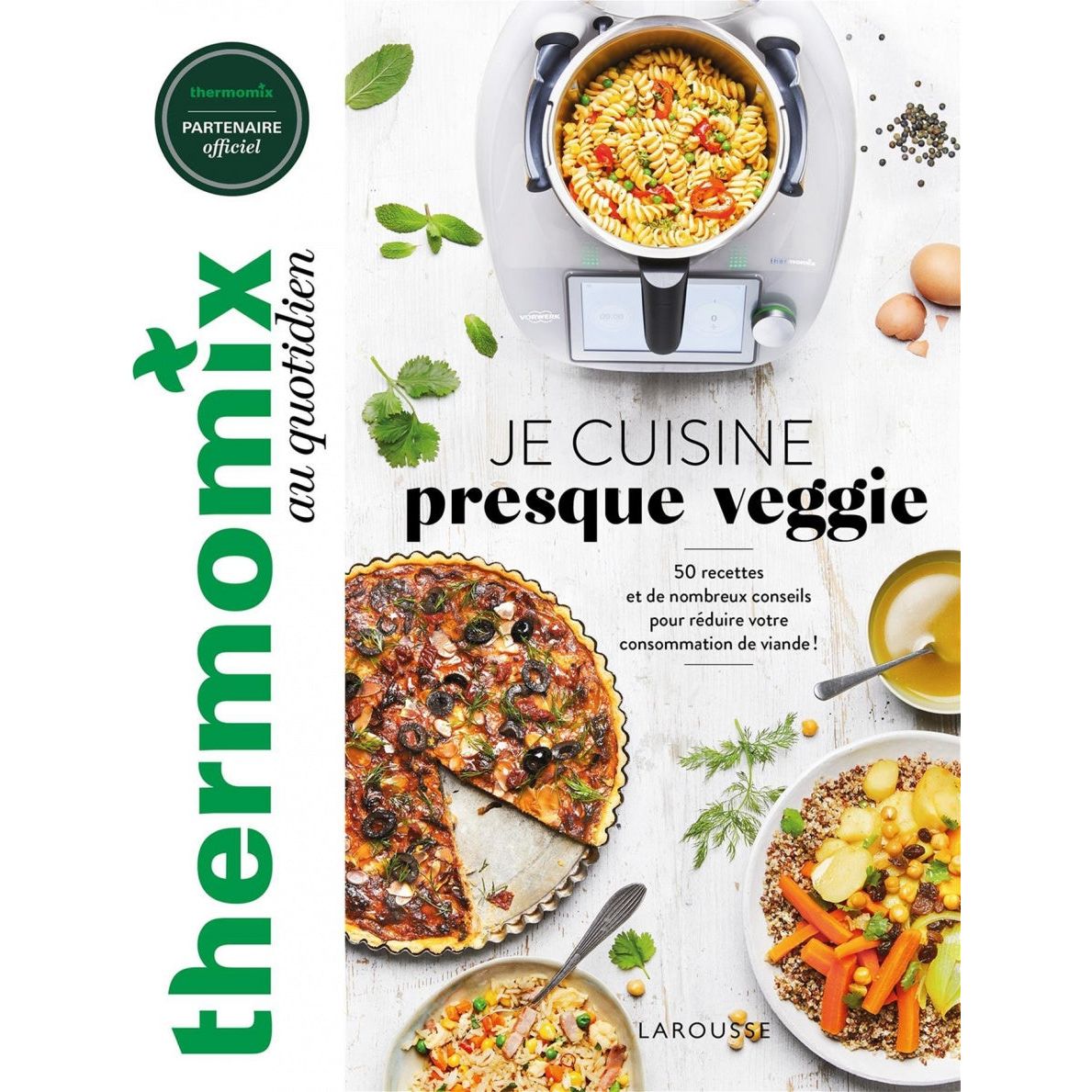 Thermomix au quotidien : Je cuisine presque Veggie ! - Larousse Ed. - Livre de cuisine - - La Guilde Culinaire