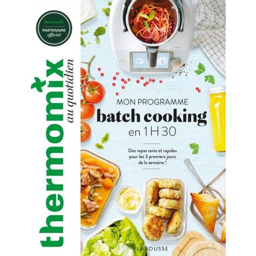 Thermomix : mon programme batch cooking en 1H30 ! - Larousse Ed. - Livre de cuisine - - La Guilde Culinaire