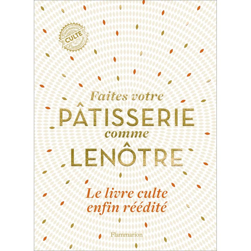 Faites votre pâtisserie comme Lenôtre - Flammarion Ed. - Livre de pâtisserie - - La Guilde Culinaire