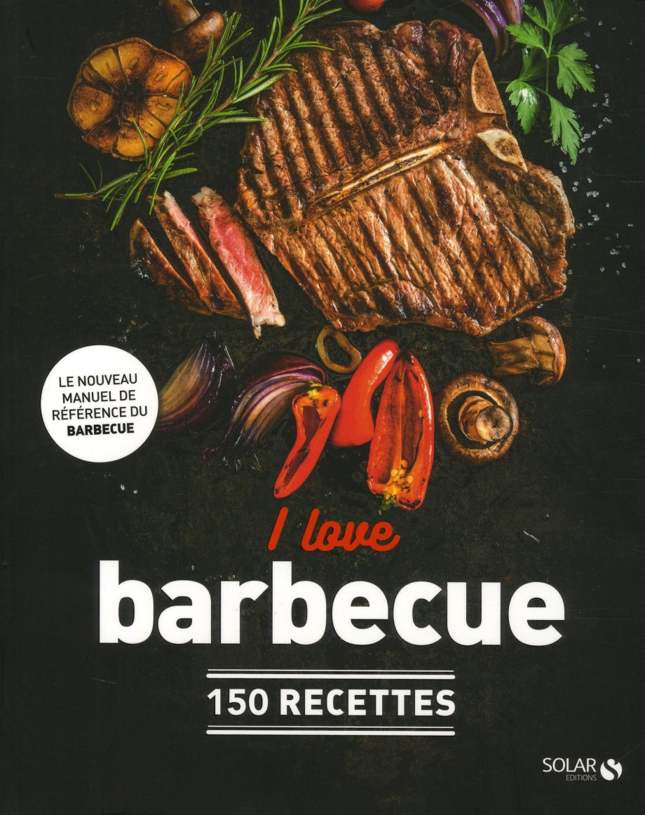 I Love Barbecue : 150 recettes    - Solar Ed. - Livre BBQ - 