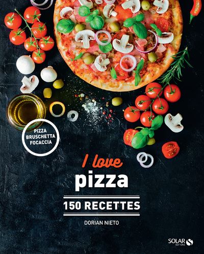 I Love Pizza : 150 recettes    - Solar Ed. - Livre de cuisine - 
