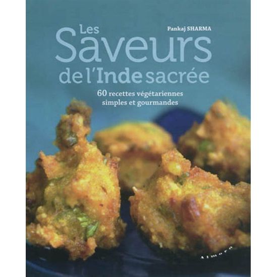 Les Saveurs de l'Inde sacrée : 60 recettes végétariennes simples et gourmandes N. éd. - Almora - Livre de cuisine - - La Guilde Culinaire