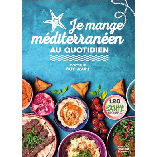 Je mange Méditerranéen au Quotidien - Thierry Souccar Ed. - Livre de cuisine - - La Guilde Culinaire