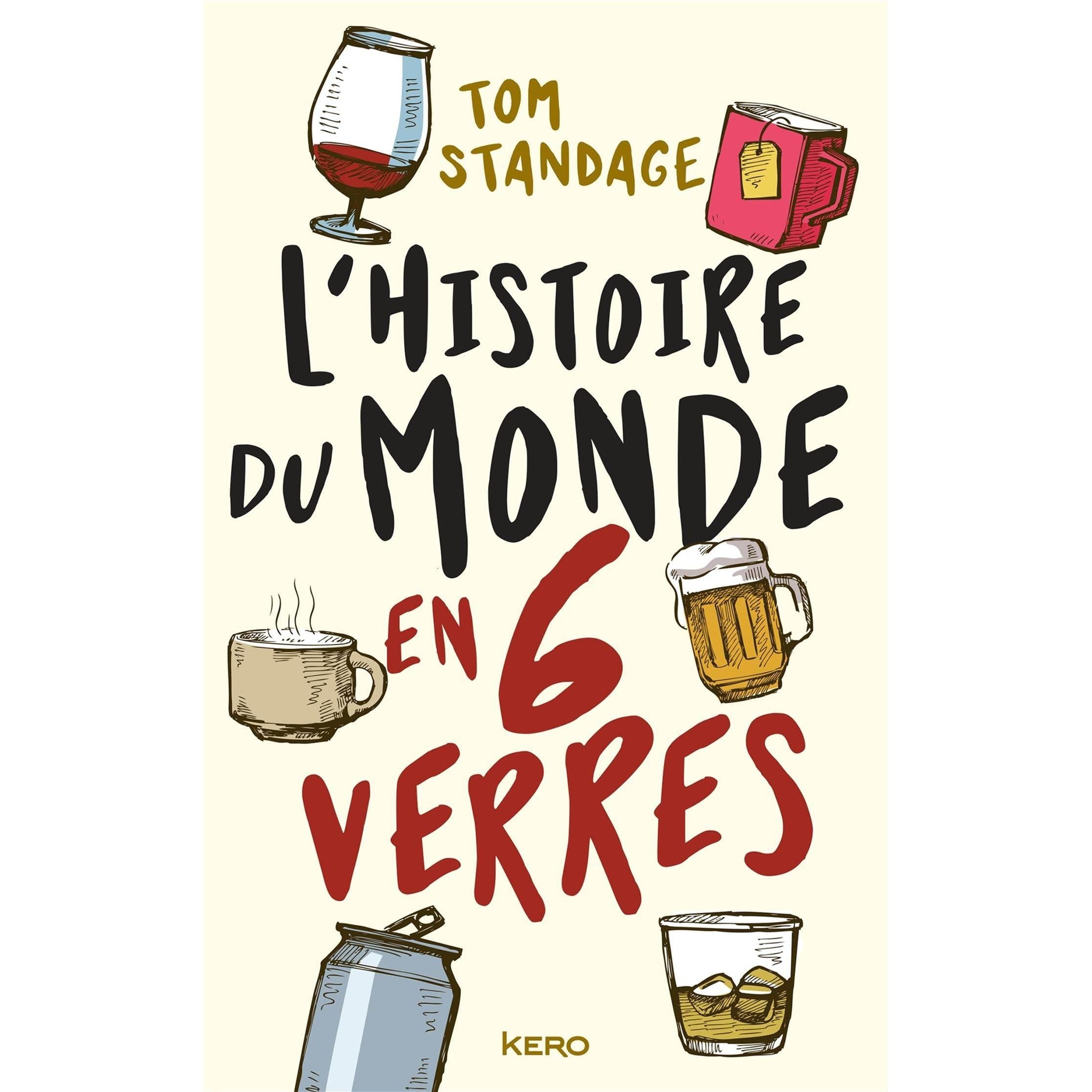 L'Histoire Du Monde En Six Verres ! - KERO - Livre d'alcool et boisson - - La Guilde Culinaire