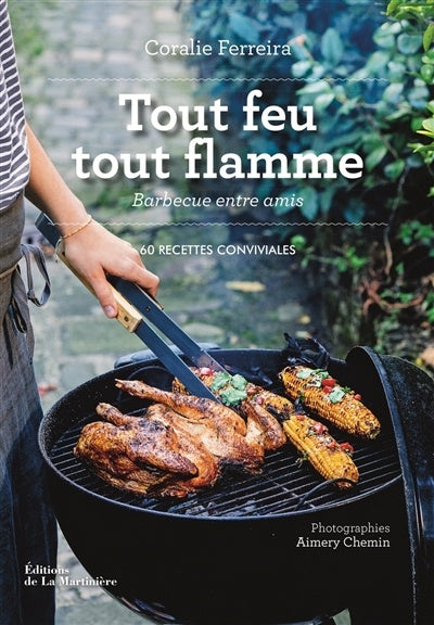 Tout feu tout flamme : barbecue entre amis : 60 recettes    - De La Martinière Ed. - Livre de cuisine - 