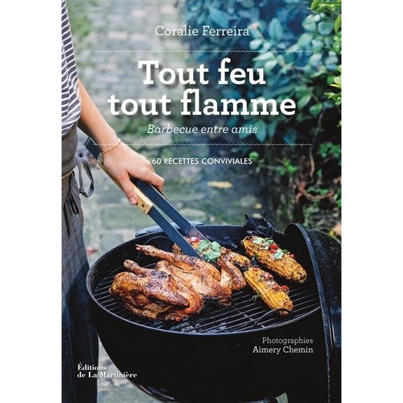 Tout feu tout flamme : barbecue entre amis : 60 recettes - De La Martinière Ed. - Livre de cuisine - - La Guilde Culinaire