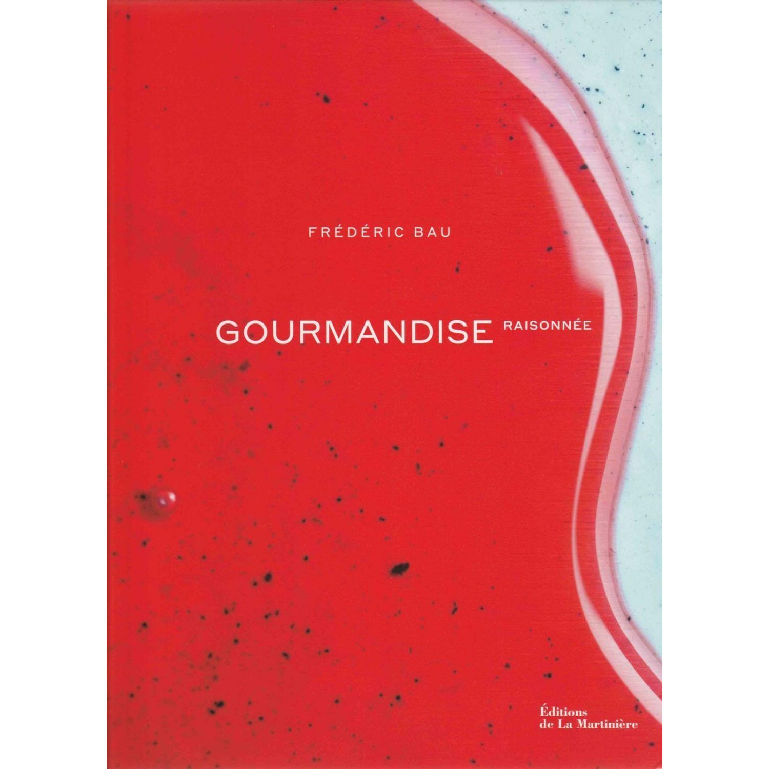 GOURMANDISE Raisonnée - De La Martinière Ed. - Livre de pâtisserie - - La Guilde Culinaire