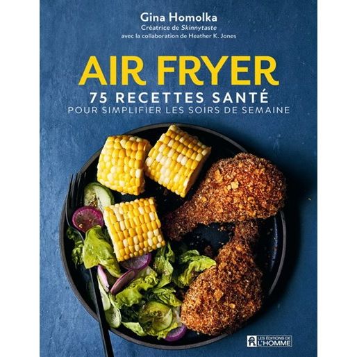 Air fryer : 75 recettes santé pour simplifier les soirs de semaine - De L'Homme Ed. - Livre de pâtisserie - - La Guilde Culinaire