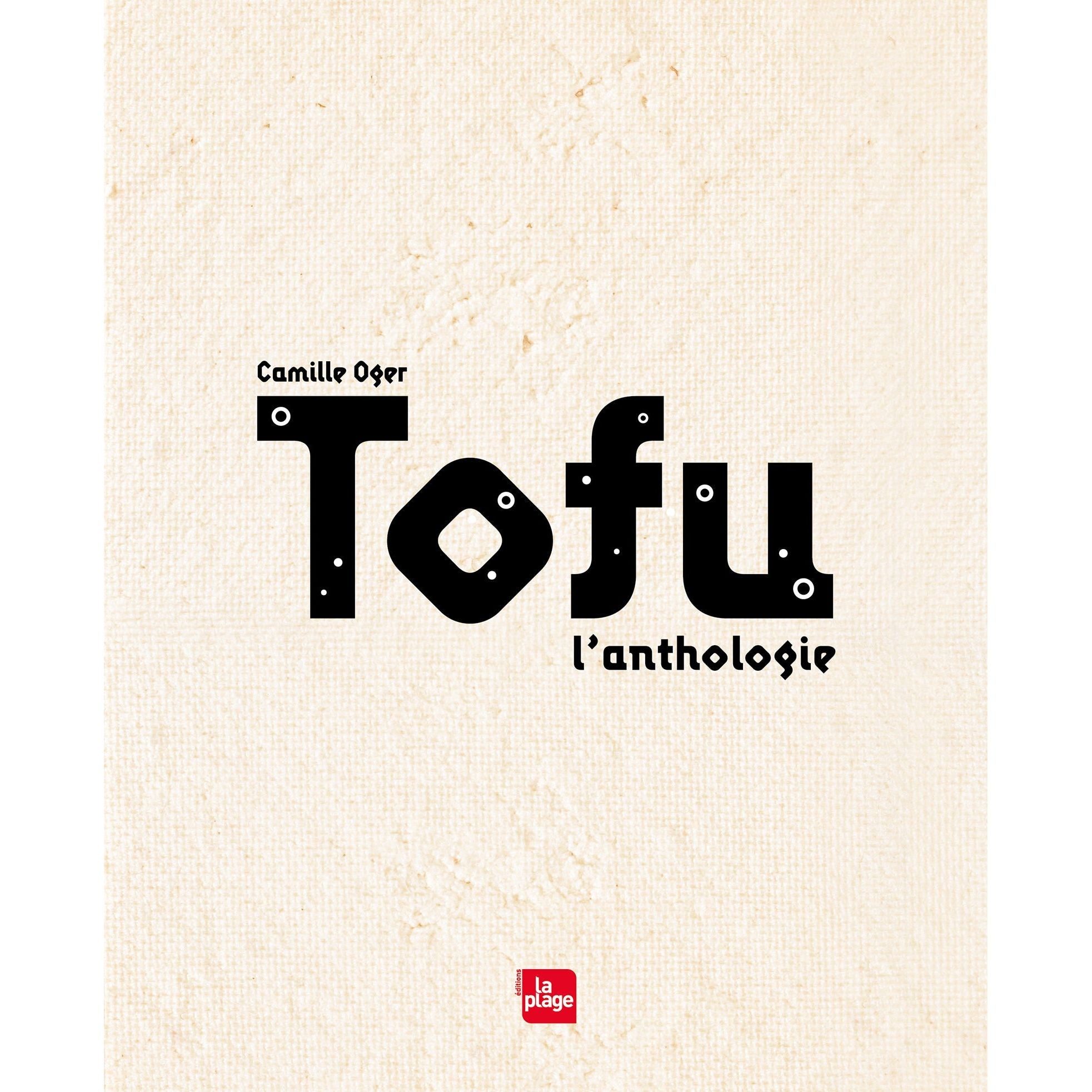 Tofu L'anthologie - La Plage Ed. - Livre de cuisine - - La Guilde Culinaire