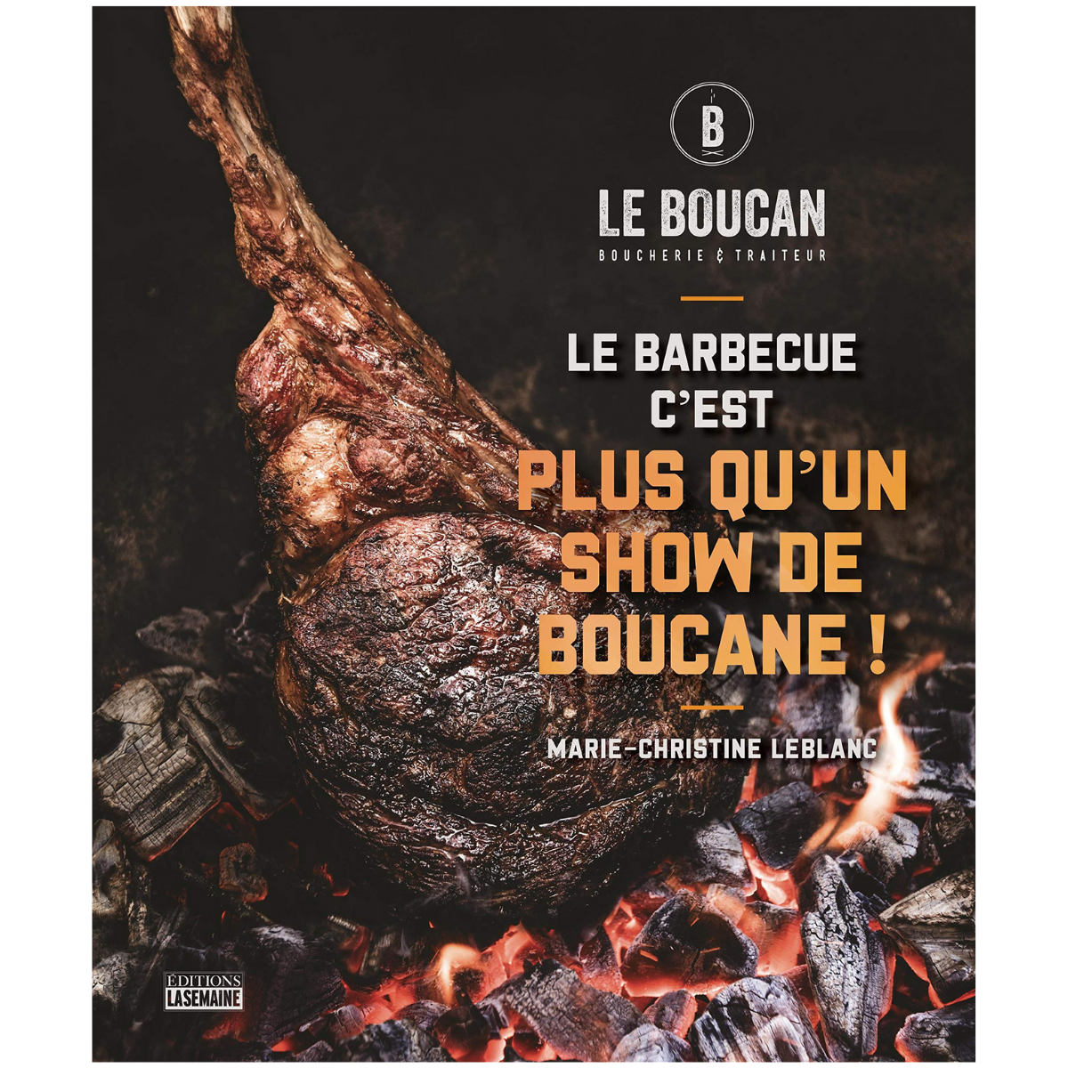 Le Barbecue, c'est plus qu'un show de boucane - La Semaine Ed. - Livre de cuisine - - La Guilde Culinaire