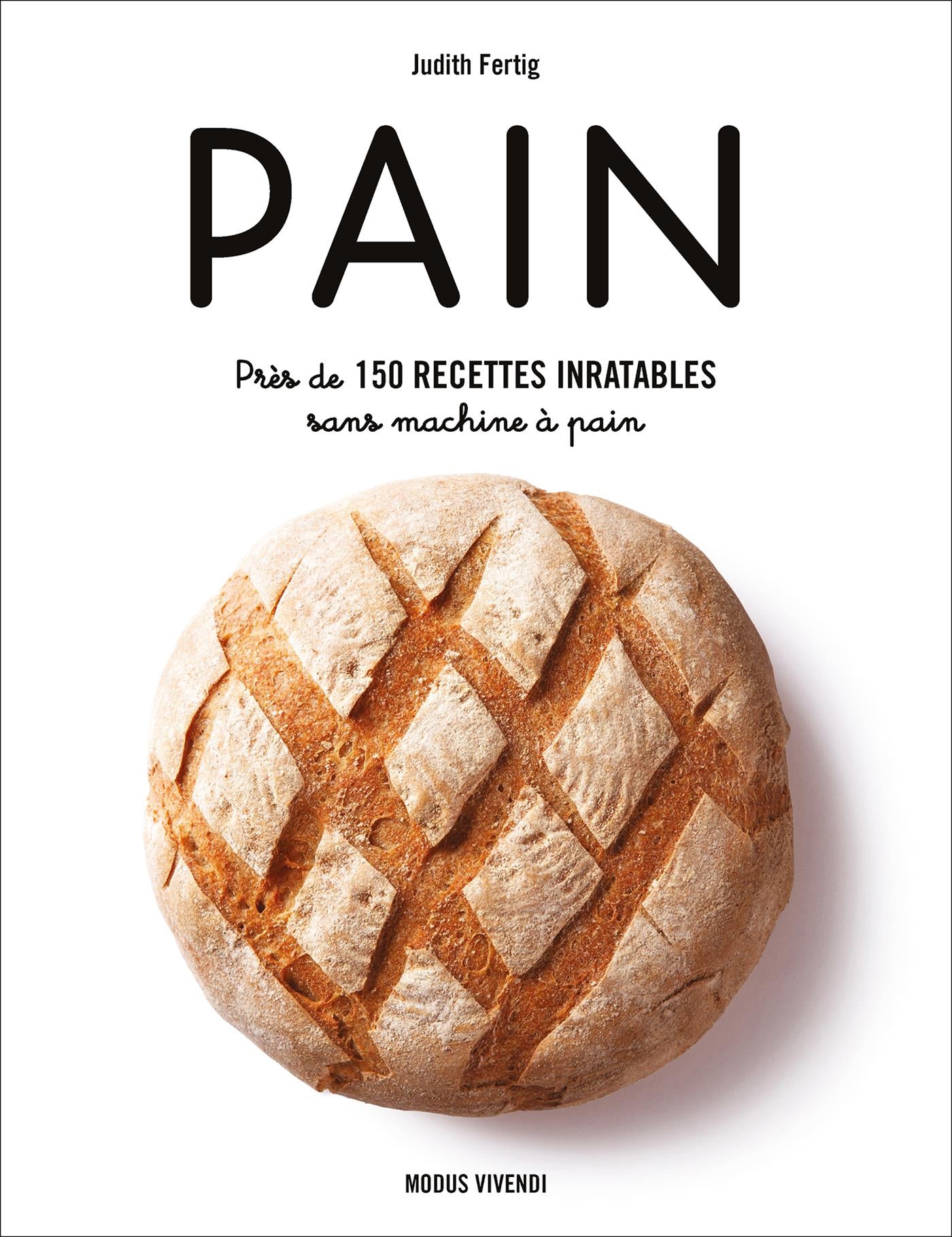 Pain : Près de 150 recettes inratables sans machine à pain    - Modus Vivendi Ed. - Livre de boulangerie - 
