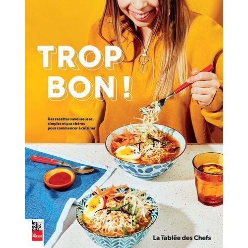 Trop bon! Des recettes savoureuses, simples et pas chères... - La Presse Ed. - Livre de cuisine - - La Guilde Culinaire