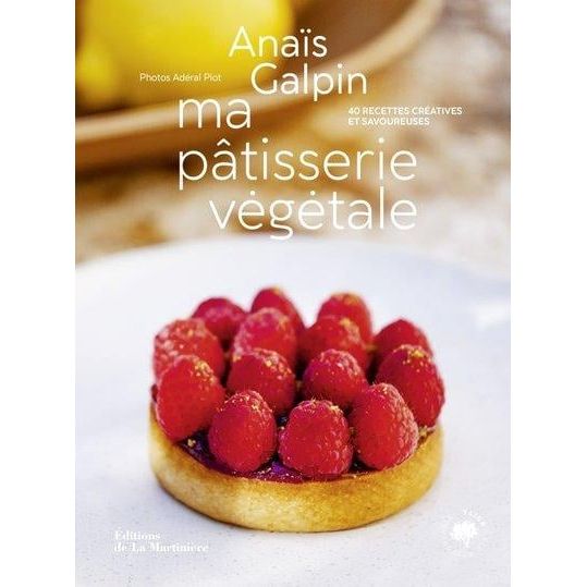 Ma pâtisserie végétale : 40 recettes créatives et savoureuses - De La Martinière Ed. - Livre de cuisine - - La Guilde Culinaire