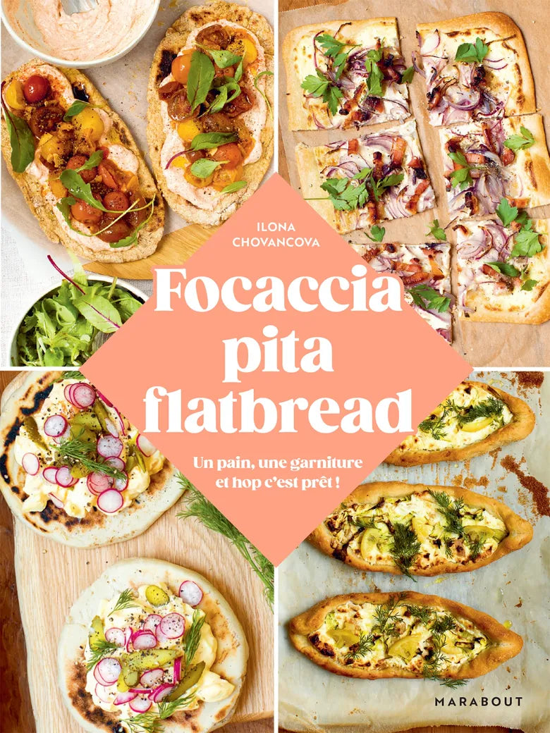 Focaccia, Pita, Flatbread : Un pain, une garniture et hop au four !    - Marabout - Livre de boulangerie - 