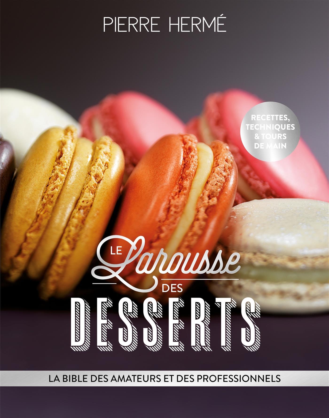 Le Larousse des Desserts    - Larousse Ed. - Livre de pâtisserie - 