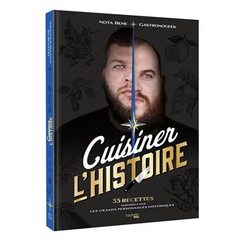 Cuisiner l'histoire : 35 recettes inspirées par les grands personnages historiques - Hachette Ed. - Livre de cuisine - - La Guilde Culinaire