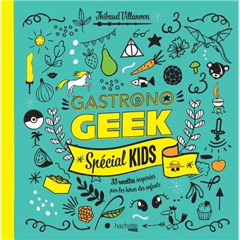 Gastrono GEEK Spécial KIDS ! - Hachette Ed. - Livre enfant - - La Guilde Culinaire