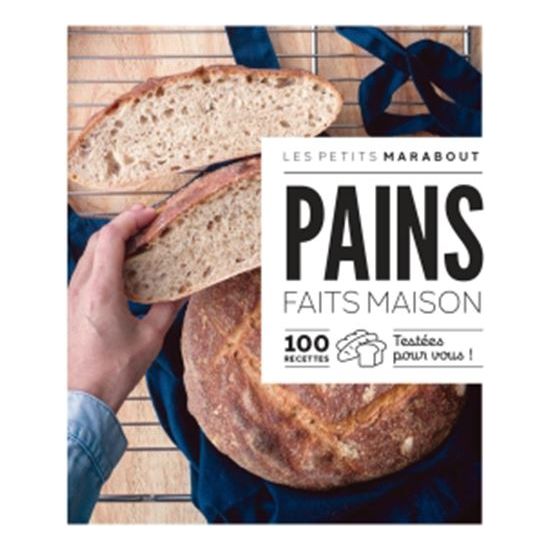 Pains faits maison : 100 recettes testées pour vous - Marabout - Livre de boulangerie - - La Guilde Culinaire