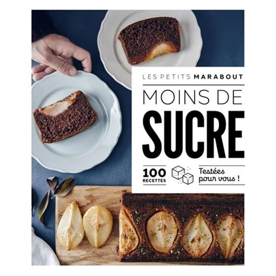 Moins de sucre : 100 recettes testées pour vous - Marabout - Livre de cuisine - - La Guilde Culinaire
