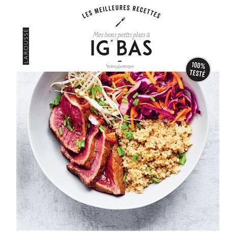 Mes bons petits plats à IG Bas ! - Larousse Ed. - Livre de cuisine - - La Guilde Culinaire