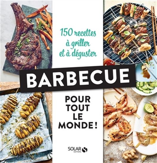 Barbecue pour tout le monde ! : 150 recettes à griller et à déguster    - Solar Ed. - Livre BBQ - 