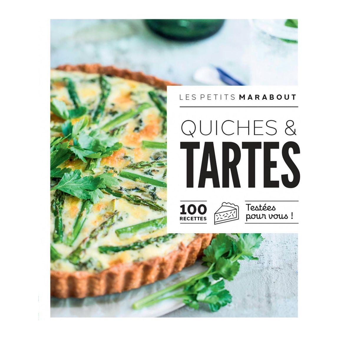 Quiches et tartes : 100 recettes testées pour vous ! - Marabout - Livre de cuisine - - La Guilde Culinaire