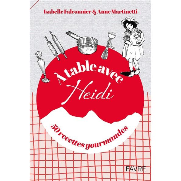 À table avec Heidi #01 ! - Favre Ed. - Livre de cuisine - - La Guilde Culinaire