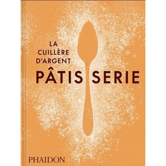 La Cuillère d’argent Pâtiserie - Phaïdon - Livre de cuisine - - La Guilde Culinaire