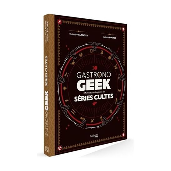 Gastrono GEEK Séries Cultes ! - Hachette Ed. - Livre de cuisine - - La Guilde Culinaire