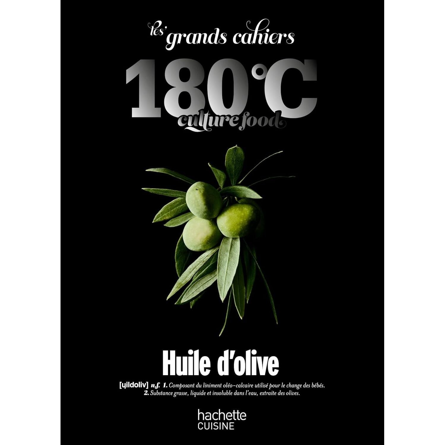 Les Grands Cahiers 180°C : Huile d'olive - Hachette Ed. - Livre de cuisine - - La Guilde Culinaire