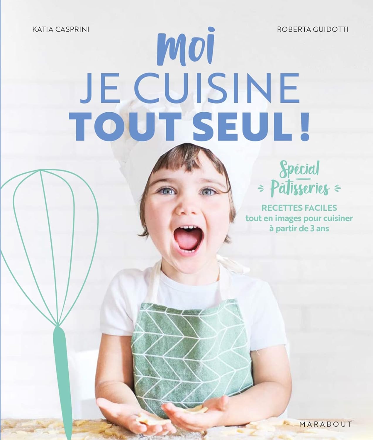 Moi je cuisine tout seul ! Spécial pâtisseries - Marabout - Livre de cuisine - - La Guilde Culinaire