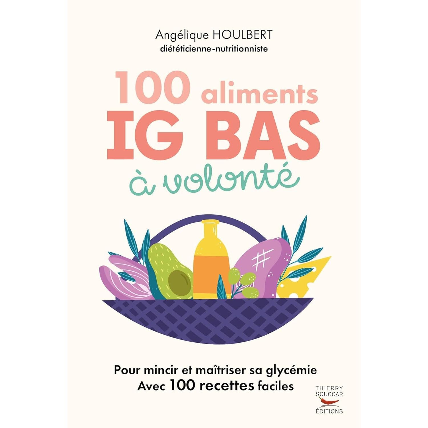 100 Aliments IG bas à volonté [Nouvelle édition] ! - Thierry Souccar Ed. - Livre de cuisine - - La Guilde Culinaire