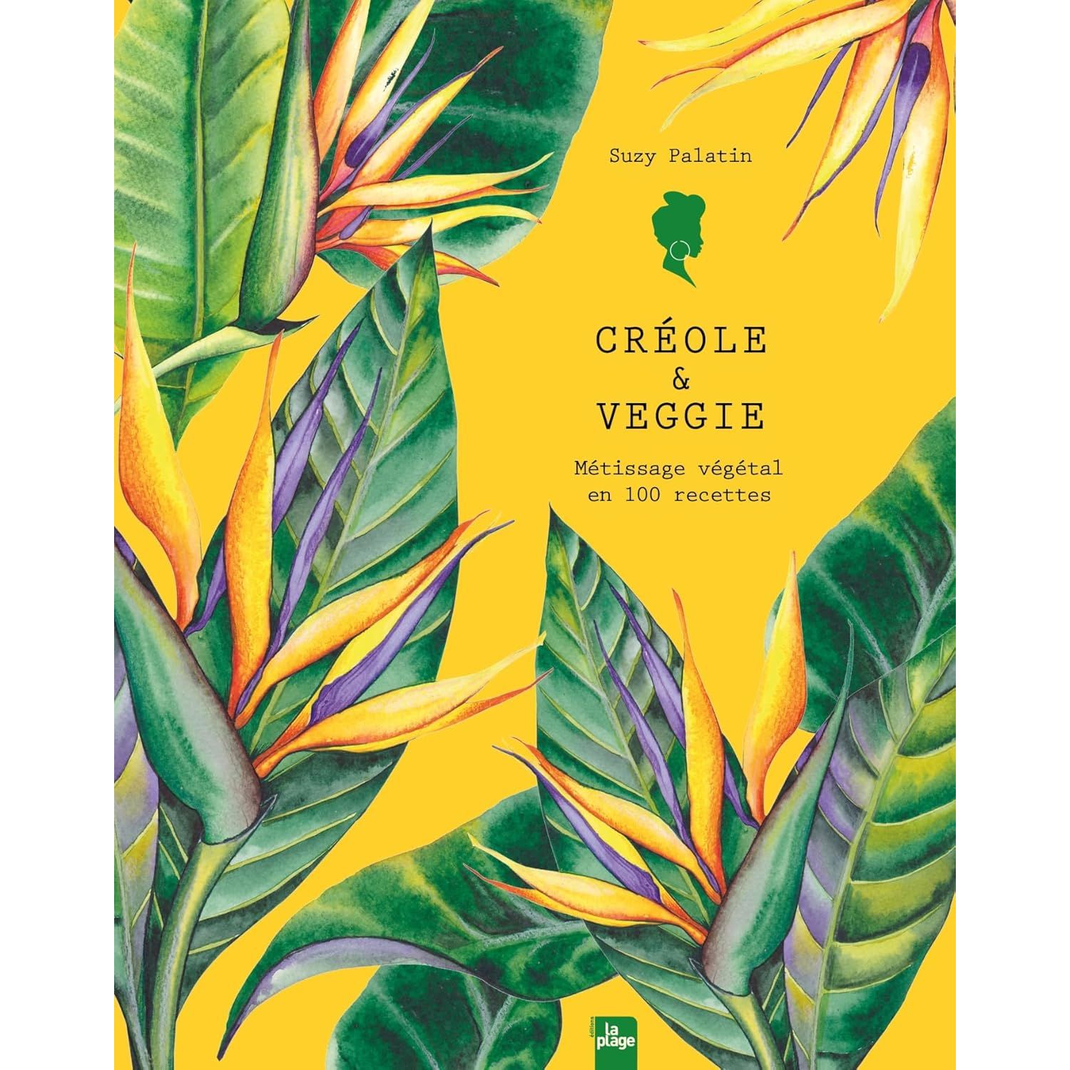 Créole & veggie ! - La Plage Ed. - Livre de cuisine - - La Guilde Culinaire