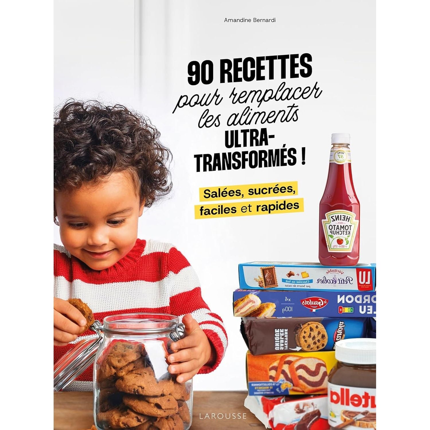 90 recettes pour remplacer les aliments ultra-transformés - Larousse Ed. - Livre de cuisine - - La Guilde Culinaire