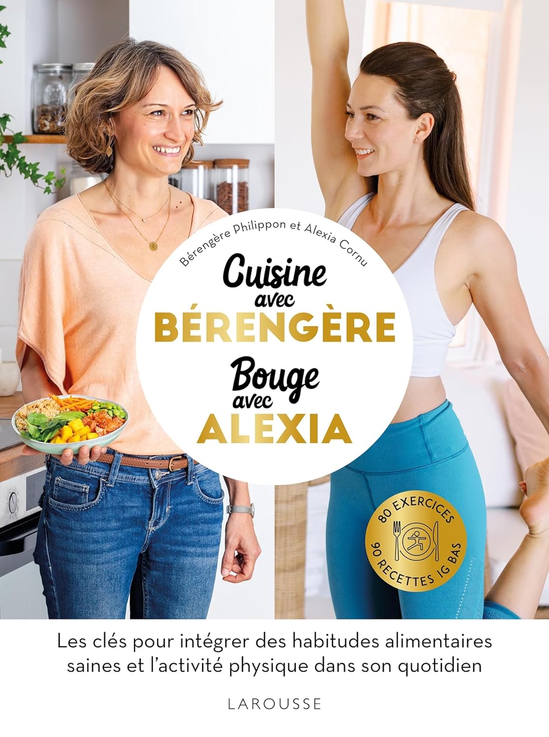 Cuisine avec Bérengère, Bouge avec Alexia    - Larousse Ed. - Livre de cuisine - 