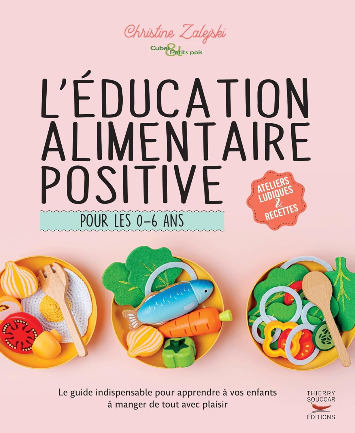 L'éducation alimentaire positive pour les 0-6 ans    - Thierry Souccar Ed. - Livre de cuisine - 