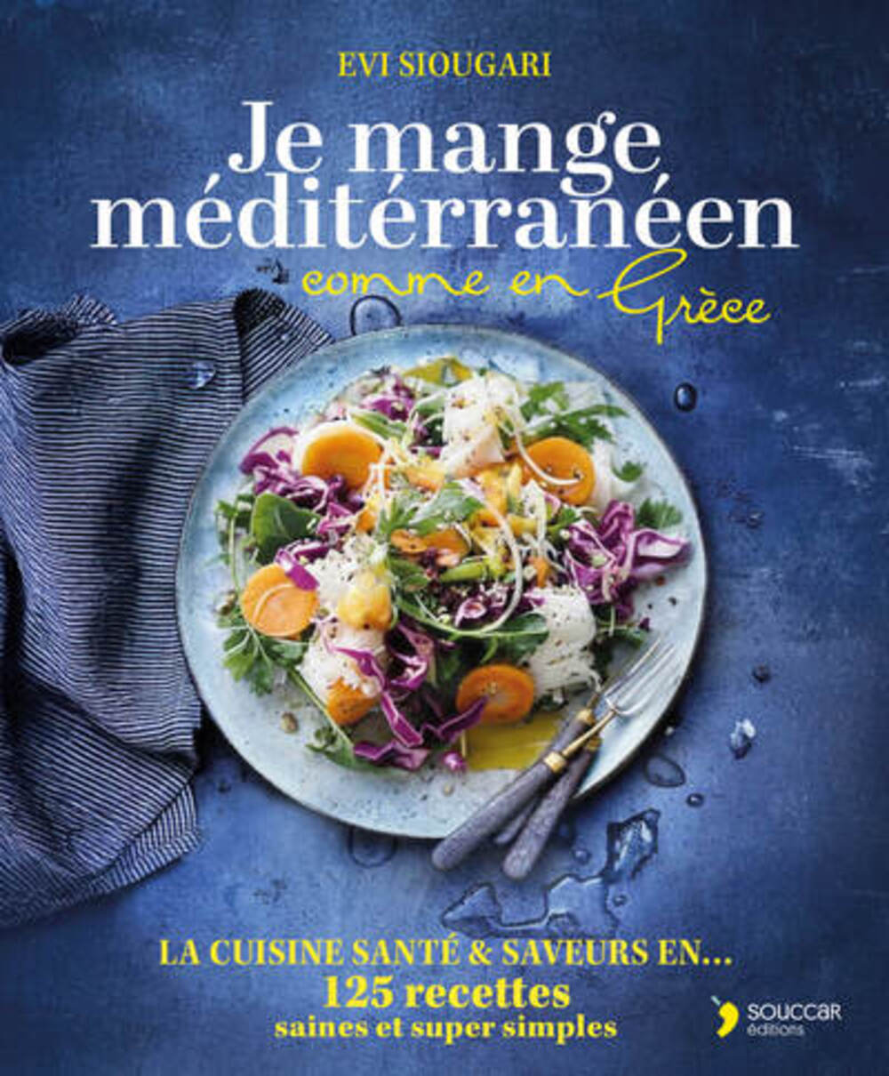 Je mange méditerrannéen comme en Grèce - Thierry Souccar Ed. - Livre de cuisine - - La Guilde Culinaire