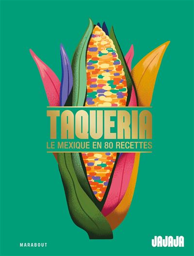 Taqueria - Le Mexique en 80 recettes    - Marabout - Livre de cuisine - 