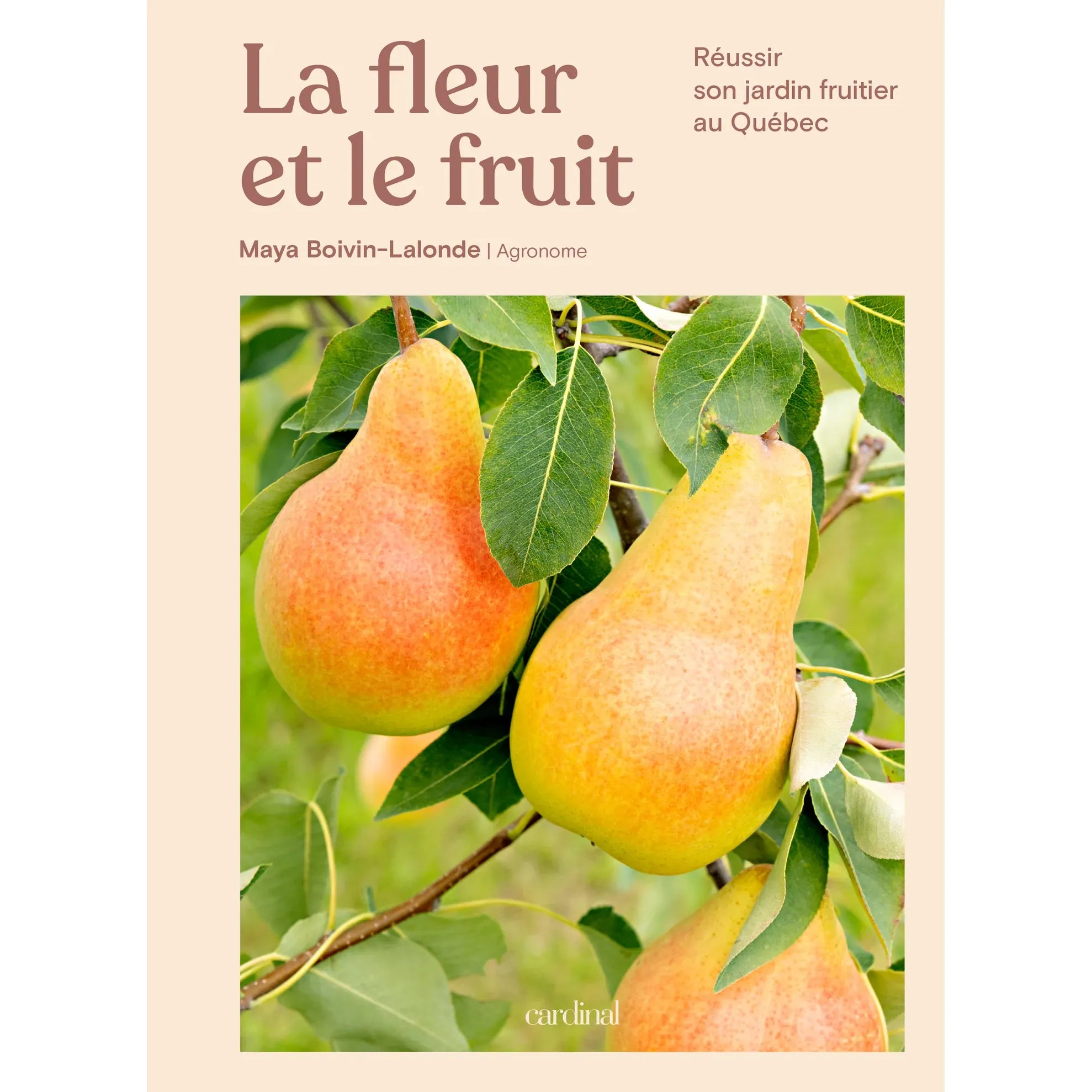 La fleur et le fruit - Réussir son jardin fruitier au Québec - Cardinal Ed. - Livre de cuisine - - La Guilde Culinaire