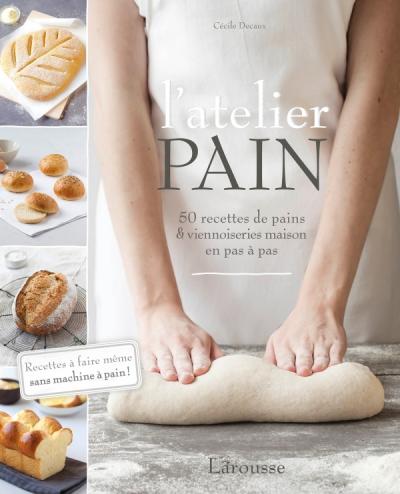 L'atelier PAIN    - Larousse Ed. - Livre de boulangerie - 