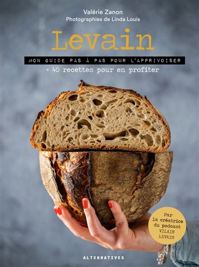 Levain: mon guide pas à pas pour l'apprivoiser : + 40 recettes    - Alternatives - Livre de boulangerie - 