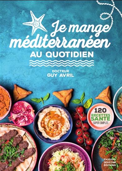 Je mange Méditerranéen au Quotidien    - Thierry Souccar Ed. - Livre de cuisine - 