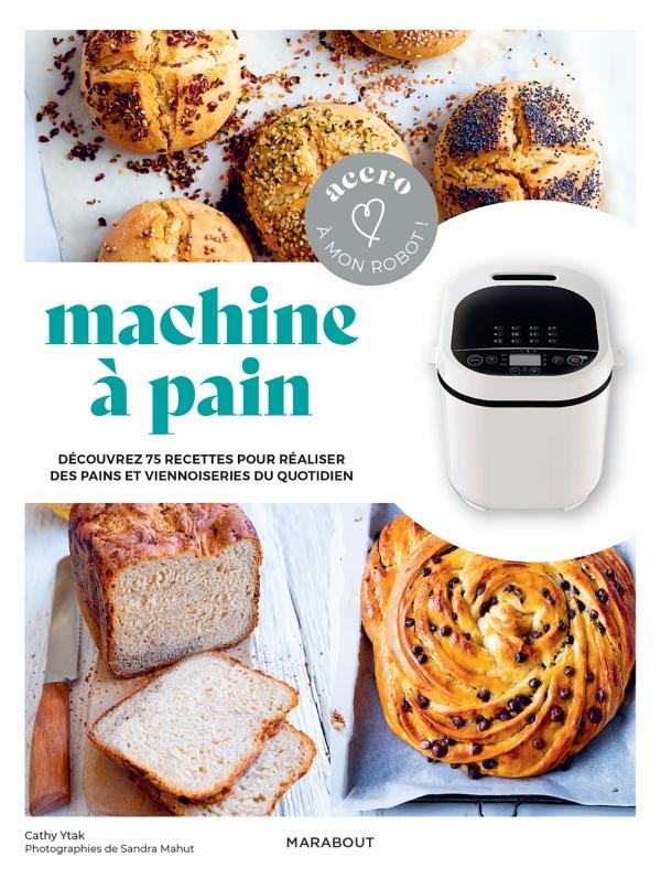 Accro à mon robot - Machine à pain    - Marabout - Livre de boulangerie - 