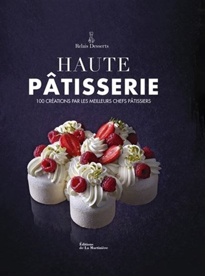 Haute pâtisserie : 100 créations par les meilleurs chefs pâtissiers    - De La Martinière Ed. - Livre de pâtisserie - 